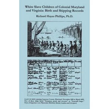 White Slave Children of Colonial Maryland and Virginia: Birth and Shipping Records