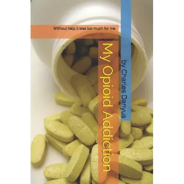 My Opioid Addiction: Without Help It Was Too Much for Me.