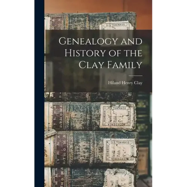 Genealogy and History of the Clay Family