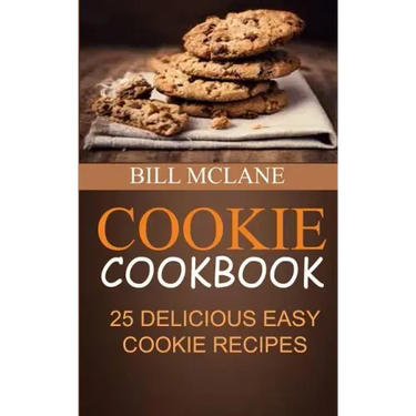 Cookie Cookbook: 25 Delicious Easy Cookie Recipes
