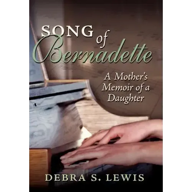 Song of Bernadette: A Mother's Memoir of a Daughter