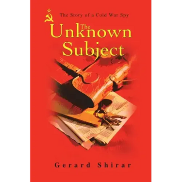 The Unknown Subject: The Story of a Cold War Spy