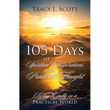 105 Days of Spiritual Inspirations and Practical Thought: Living Godly in a Practical World