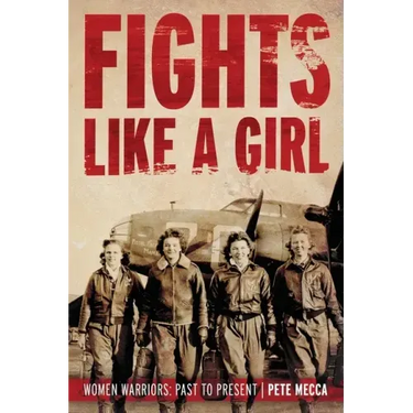 Fights Like a Girl: Women Warriors: Past to Present