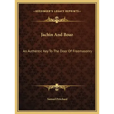 Jachin And Boaz: An Authentic Key To The Door Of Freemasonry