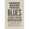 Nobody Knows Where the Blues Come from: Lyrics and History