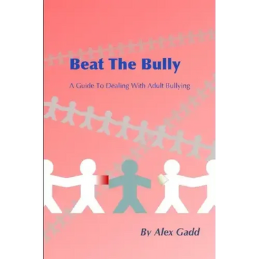 Beat The Bully: A Guide To Dealing With Adult Bullying