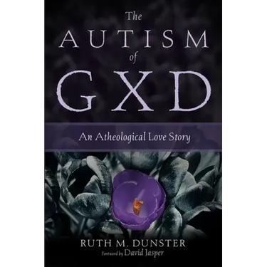 The Autism of Gxd: An Atheological Love Story