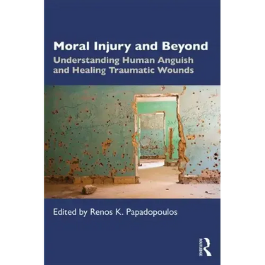 Moral Injury and Beyond: Understanding Human Anguish and Healing Traumatic Wounds
