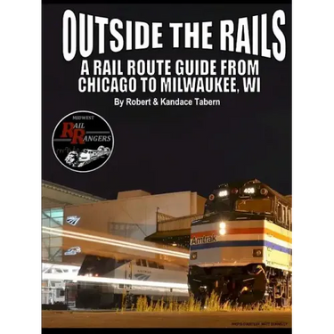 Outside the Rails: A Rail Route Guide from Chicago to Milwaukee, WI