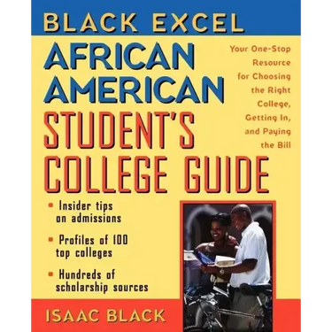 Black Excel African American Student's College Guide: Your One-Stop Resource for Choosing the Right College, Getting In, and Paying the Bill