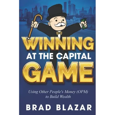 Winning at the Capital Game: Using Other People's Money (OPM) to Build Wealth