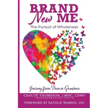 Brand New Me: The Pursuit of Wholeness: Journey from Pain to Greatness