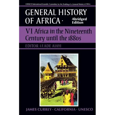 UNESCO General History of Africa, Vol. VI, Abridged Edition: Africa in the Nineteenth Century Until the 1880s Volume 6