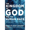 The Kingdom of God and the Human Race: An Expanded Understanding of God's Heart for the Human Race