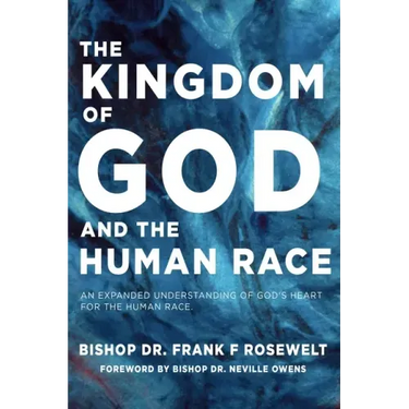 The Kingdom of God and the Human Race: An Expanded Understanding of God's Heart for the Human Race