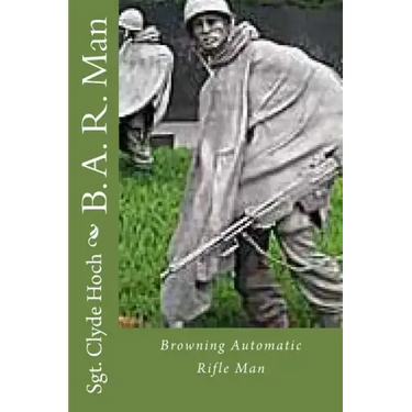 B. A. R. Man: Browning Automatic Rifle Man
