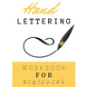 Hand Lettering Workbook For Beginners: Calligraphy And Typography Guide Practice Workbook for Beginners With Beautiful Lettering Projects