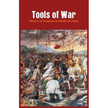 Tools of War: History of Weapons in Medieval Times