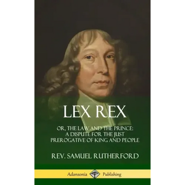 Lex Rex: Or, The Law and The Prince: A Dispute for The Just Prerogative of King and People (Hardcover)