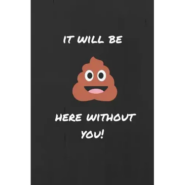 It Will be (Sh*t) Here Without You: Funny Joke Retirement, Leaving and New Job Autograph Gift Signing Book for a Colleague, Coworker, Assistant, Teamm