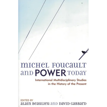 Michel Foucault and Power Today: International Multidisciplinary Studies in the History of the Present