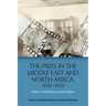The Press in the Middle East and North Africa, 1850-1950: Politics, Social History and Culture