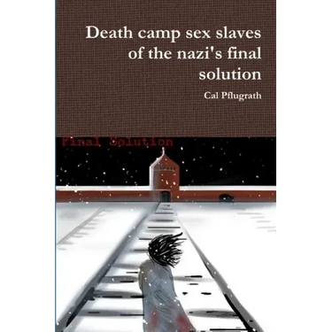 Death camp sex slaves of the nazi's final solution