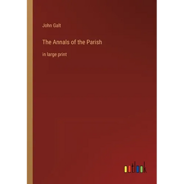 The Annals of the Parish: in large print