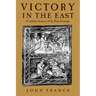 Victory in the East: A Military History of the First Crusade