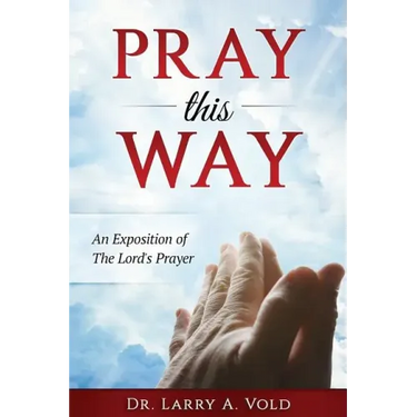 Pray This Way: An Exposition of the Lord's Prayer