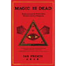 Magic Is Dead: My Journey Into the World's Most Secretive Society of Magicians