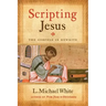 Scripting Jesus: The Gospels in Rewrite