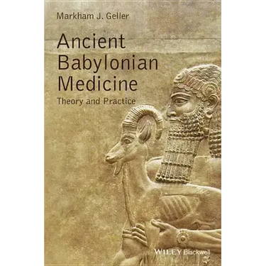 Ancient Babylonian Medicine: Theory and Practice