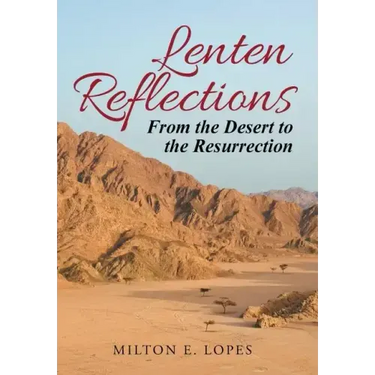 Lenten Reflections: From the Desert to the Resurrection