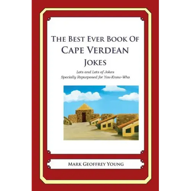 The Best Ever Book of Cape Verdean Jokes: Lots and Lots of Jokes Specially Repurposed for You-Know-Who