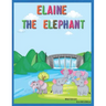 Elaine The Elephant: A cute children's book about an elephant family for boys and girls ages 1-3 3-6 7-8 to never give up keep trying