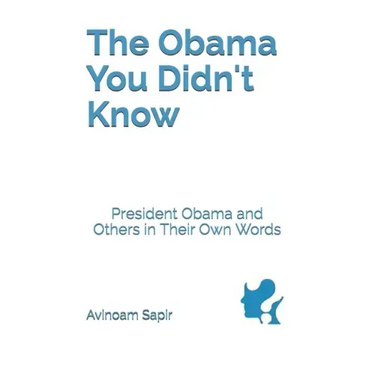The Obama You Didn't Know: President Obama and Others in Their Own Words
