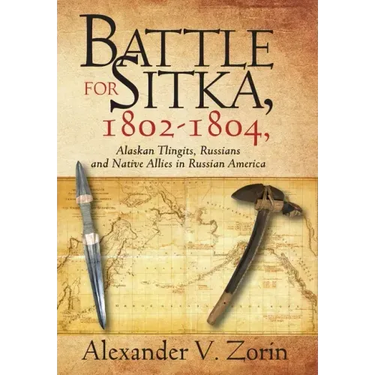 Battle for Sitka,1802 -1804, Alaskan Tlingits, Russians and Native Allies in Russian America