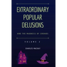 Extraordinary Popular Delusions and the Madness of Crowds Vol 2