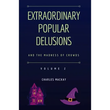 Extraordinary Popular Delusions and the Madness of Crowds Vol 2