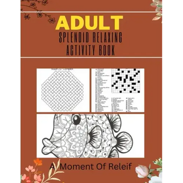 Adult Splendid Relaxing Activity Book: A Moment Of Relief: Variety Puzzle Book for Adults and Teens