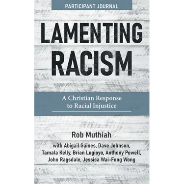 Lamenting Racism Participant Journal: A Christian Response to Racial Injustice
