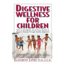 Digestive Wellness for Children: How to Stengthen the Immune System & Prevent Disease Through Healthy Digestion