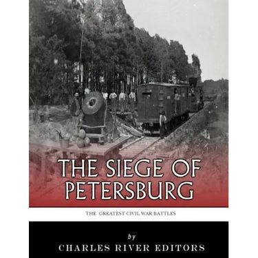 The Greatest Civil War Battles: The Siege of Petersburg