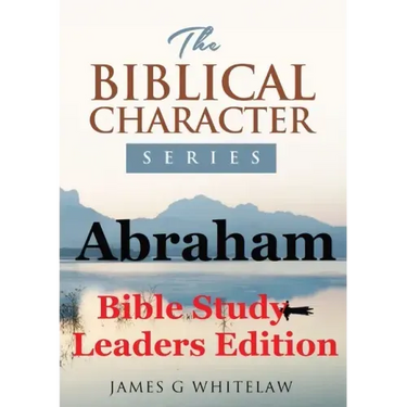 Abraham (Bible Study Leaders Edition): Biblical Characters Series