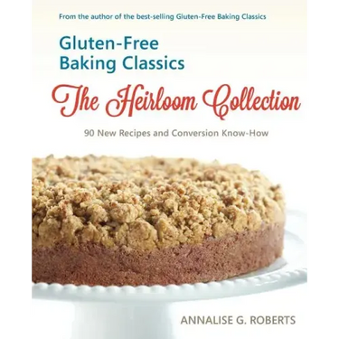 Gluten-Free Baking Classics-The Heirloom Collection: 90 New Recipes and Conversion Know-How