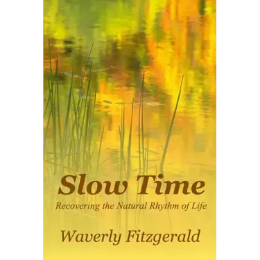 Slow Time: Recovering the Natural Rhythm of Life
