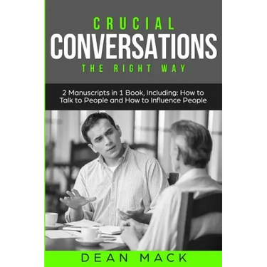 Crucial Conversations: The Right Way - Bundle - The Only 2 Books You Need to Master Difficult Conversations, Crucial Confrontations and Conve