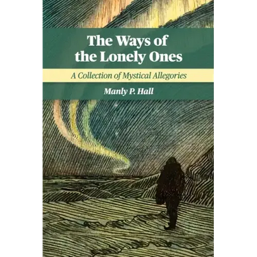 The Ways of the Lonely Ones: A Collection of Mystical Allegories